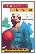 1993 - Under the Frog by Tibor Fischer (Published by Polygon)