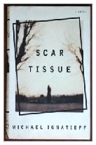 1993 - Scar Tissue by Michael Ignatieff (Published by Chatto & Windus)