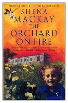 1996 - The Orchard on Fire by Shena Mackay (Published by Heinemann)