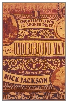 1997 - The Underground Man by Mick Jackson (Published by Picador)