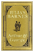 2005 - Arthur & George by Julian Barnes (Published by Jonathan Cape)