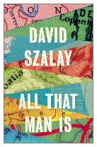 2016 - All That Man Is by David Szalay (Published by Jonathan Cape)