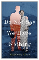 2016 - Do Not Say We Have Nothing by Madeleine Thien (Published by Granta Books)