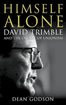 Dean Godson - Himself Alone: David Trimble and the Ordeal of Unionism - 9780002570985 - KTJ8039061