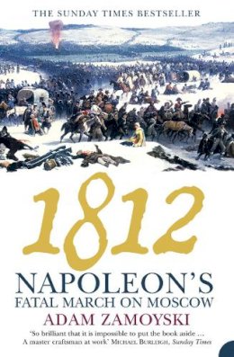 Adam Zamoyski - 1812: Napoleon’s Fatal March on Moscow - 9780007123742 - V9780007123742