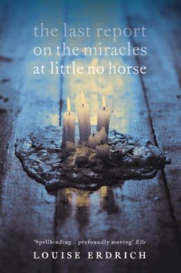 Louise Erdrich - The Last Report on the Miracles at Little No Horse - 9780007136353 - V9780007136353