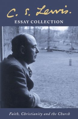 C. S. Lewis - C. S. Lewis Essay Collection: Faith, Christianity and the Church - 9780007136537 - V9780007136537