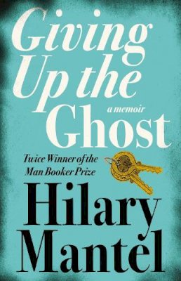 Hilary Mantel - Giving up the Ghost: A Memoir - 9780007142729 - 9780007142729