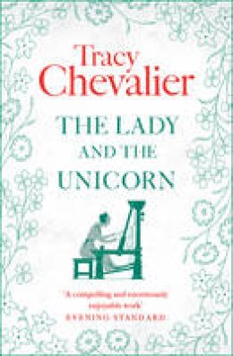 Tracy Chevalier - The Lady and the Unicorn - 9780007172313 - 9780007172313