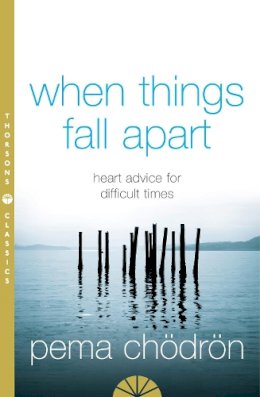 Pema Chodron - When Things Fall Apart: Heart Advice for Difficult Times - 9780007183517 - V9780007183517