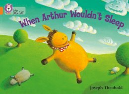 Joseph Theobald - When Arthur Wouldn’t Sleep: Band 06/Orange (Collins Big Cat) - 9780007186884 - V9780007186884