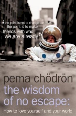 Pema Chödrön - The Wisdom of No Escape: How to love yourself and your world - 9780007190614 - 9780007190614