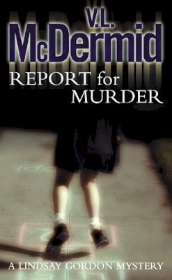 Val Mcdermid - Report for Murder (Lindsay Gordon Crime Series, Book 1) - 9780007191741 - V9780007191741