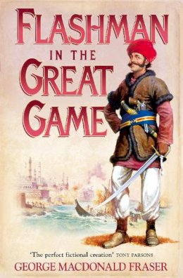 George Macdonald Fraser - Flashman in the Great Game (The Flashman Papers, Book 8) - 9780007217199 - V9780007217199
