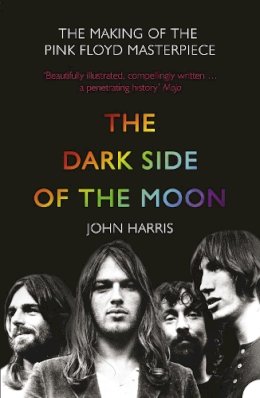 John Harris - The Dark Side of the Moon: The Making of the Pink Floyd Masterpiece - 9780007232291 - 9780007232291