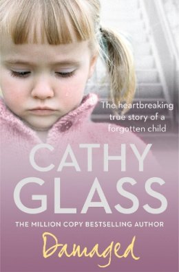 Cathy Glass - Damaged: The Heartbreaking True Story of a Forgotten Child - 9780007236367 - V9780007236367