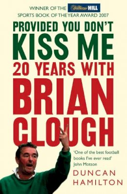 Duncan Hamilton - Provided You Don’t Kiss Me: 20 Years with Brian Clough - 9780007247110 - V9780007247110