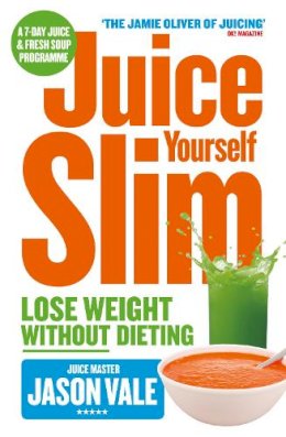 Jason Vale - Juice Yourself Slim: Lose Weight Without Dieting - 9780007267149 - V9780007267149