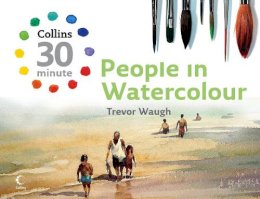 Trevor Waugh - People in Watercolour (Collins 30-Minute Painting) - 9780007284894 - V9780007284894