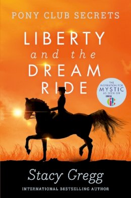Stacy Gregg - Liberty and the Dream Ride (Pony Club Secrets, Book 11) - 9780007299317 - V9780007299317