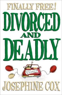 Josephine Cox - Divorced and Deadly - 9780007301522 - KMO0001666