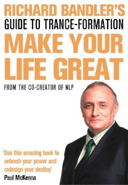 Richard Bandler - Richard Bandler´s Guide to Trance-formation: Make Your Life Great - 9780007301980 - V9780007301980