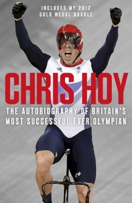 Sir Chris Hoy - Chris Hoy: The Autobiography - 9780007311323 - V9780007311323