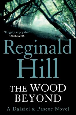 Reginald Hill - The Wood Beyond (Dalziel & Pascoe, Book 14) - 9780007313167 - V9780007313167