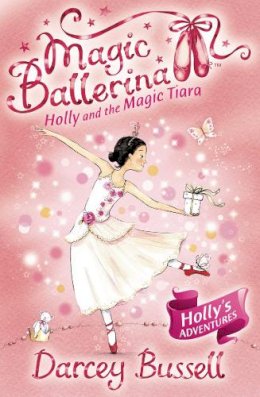 Darcey Bussell - Holly and the Magic Tiara (Magic Ballerina, Book 15) - 9780007323210 - V9780007323210