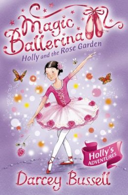 Darcey Bussell - Holly and the Rose Garden (Magic Ballerina, Book 16) - 9780007323227 - V9780007323227