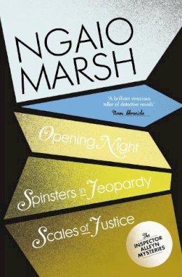 Ngaio Marsh - Opening Night / Spinsters in Jeopardy / Scales of Justice (The Ngaio Marsh Collection, Book 6) - 9780007328741 - V9780007328741
