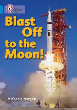 Michaela Morgan - Blast Off to the Moon: Band 04/Blue (Collins Big Cat) - 9780007329250 - V9780007329250