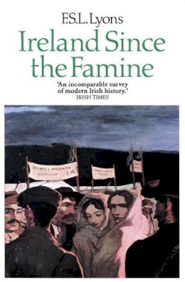 F. S. L. Lyons - Ireland Since the Famine: Volume 1 - 9780007330058 - 9780007330058