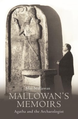 Max Mallowan - Mallowan’s Memoirs: Agatha and the Archaeologist - 9780007331246 - V9780007331246