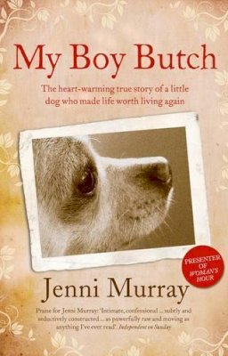 Jenni Murray - My Boy Butch: The Heart-warming True Story of a Little Dog Who Made Life Worth Living Again - 9780007362202 - KRA0009824