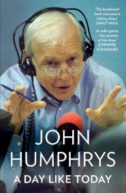 John Humphrys - A Day Like Today: Memoirs - 9780007415588 - V9780007415588