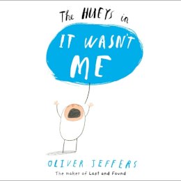 Oliver Jeffers - It Wasn’t Me (The Hueys) - 9780007420681 - V9780007420681