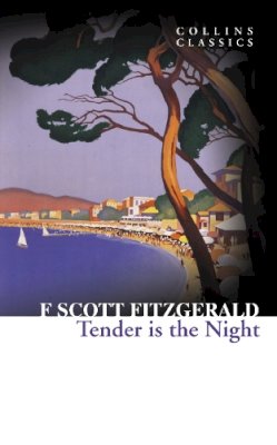 F. Scott Fitzgerald - Tender Is the Night (Collins Classics) - 9780007449484 - V9780007449484