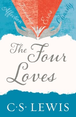 C. S. Lewis - The Four Loves (C. S. Lewis Signature Classic) - 9780007461226 - 9780007461226