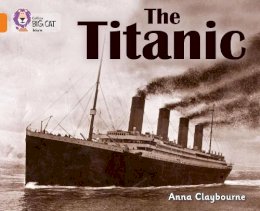 Anna Claybourne - The Titanic: Band 06/Orange (Collins Big Cat) - 9780007461868 - V9780007461868