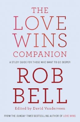 Rob Bell - The Love Wins Companion: A Study Guide For Those Who Want to Go Deeper - 9780007464296 - V9780007464296