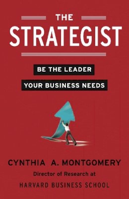 Cynthia Montgomery - The Strategist: Be the Leader Your Business Needs - 9780007467150 - V9780007467150