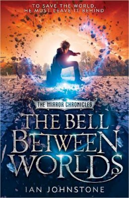 Ian Johnstone - The Bell Between Worlds (The Mirror Chronicles, Book 1) - 9780007491216 - V9780007491216