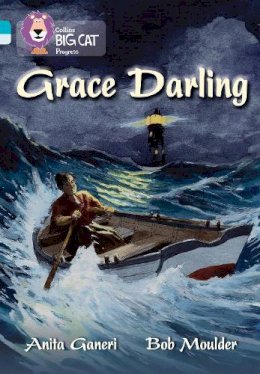 Anita Ganeri - Grace Darling: Band 07 Turquoise/Band 17 Diamond (Collins Big Cat Progress) - 9780007498499 - V9780007498499