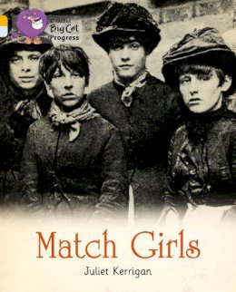 Juliet Kerrigan - Match Girls: Band 09 Gold/Band 17 Diamond (Collins Big Cat Progress) - 9780007498659 - V9780007498659