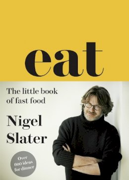 Nigel Slater - Eat – The Little Book of Fast Food: (Cloth-covered, flexible binding) - 9780007526154 - V9780007526154