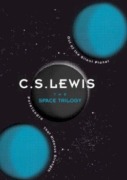 C. S. Lewis - The Space Trilogy: Out of the Silent Planet, Perelandra, and That Hideous Strength - 9780007528417 - V9780007528417
