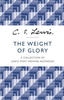 C. S. Lewis - The Weight of Glory: A Collection of Lewis’ Most Moving Addresses - 9780007532803 - V9780007532803