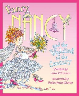 Jane O’connor - Fancy Nancy and the Wedding of the Century (Fancy Nancy) - 9780007560882 - V9780007560882