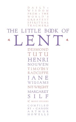 Arthur Howells - The Little Book of Lent: Daily Reflections from the World’s Greatest Spiritual Writers - 9780007561162 - V9780007561162